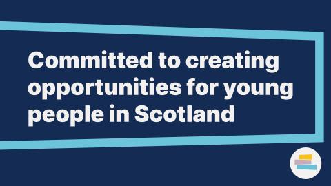 Dark blue card with white text that says 'Committed to creating opportunities for young people in Scotland'